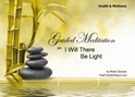 GM - I Will There Be Light Guided Meditation I Will There Be Light, I Will There Be Light, seeing the light, allowing the light, Guided Meditation, Meditation for Beginners, Meditation, how to calm my mind, what is guided meditation, meditations based on a course in miracles, help me find peace, where is god, Robin Duncan meditations, need help in calming my mind, help with worry, meditations and a course in miracles, ACIM Meditations, Help me to meditate, Guided Meditation for sleep, Meditation for anxiety, Meditation for Stress, Guided visualization Meditation, Guided visualization