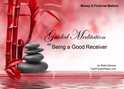 GM - Being a Good Receiver How to accept gifts, Gifts, good reciever, how to receive things, Meditation Being a Good Receiver, how to accept things, Guided Meditation Being a Good Receiver, Being a Good Receiver, Guided Meditation, Meditation for Beginners, Meditation, how to calm my mind, what is guided meditation, meditations based on a course in miracles, help me find peace, where is god, Robin Duncan meditations, need help in calming my mind, help with worry, meditations and a course in miracles, ACIM Meditations, Help me to meditate, Guided Meditation for sleep, Meditation for anxiety, Meditation for Stress, Guided visualization Meditation, Guided visualization