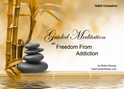 GM - Freedom from Addiction  Guided Meditation Freedom from Addiction, addiction, i want to be free from addiction, how to get rid of addiction, how to deal with addiction, Freedom from Addiction, Guided Meditation, Meditation for Beginners, Meditation, how to calm my mind, what is guided meditation, meditations based on a course in miracles, help me find peace, where is god, Robin Duncan meditations, need help in calming my mind, help with worry, meditations and a course in miracles, ACIM Meditations, Help me to meditate, Guided Meditation for sleep, Meditation for anxiety, Meditation for Stress, Guided visualization Meditation, Guided visualization