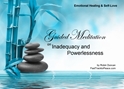GM - Inadequacy & Powerlessness Guided Meditation Inadequacy & Powerlessness, not good enough, feeling not good enough, i feel powerless, feeling inadequate, i feel inadequate, Inadequacy, Powerlessness, Inadequacy & Powerlessness, Guided Meditation, Meditation for Beginners, Meditation, how to calm my mind, what is guided meditation, meditations based on a course in miracles, help me find peace, where is god, Robin Duncan meditations, need help in calming my mind, help with worry, meditations and a course in miracles, ACIM Meditations, Help me to meditate, Guided Meditation for sleep, Meditation for anxiety, Meditation for Stress, Guided visualization Meditation, Guided visualization
