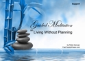 GM - Living without Planning no life plan, help me with life, finding a life plan, Living without Planning, Guided Meditation Living without Planning, planning life, Guided Meditation, Meditation for Beginners, Meditation, how to calm my mind, what is guided meditation, meditations based on a course in miracles, help me find peace, where is god, Robin Duncan meditations, need help in calming my mind, help with worry, meditations and a course in miracles, ACIM Meditations, Help me to meditate, Guided Meditation for sleep, Meditation for anxiety, Meditation for Stress, Guided visualization Meditation, Guided visualization