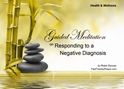 GM - Responding to a Negative Diagnosis  Guided Meditation Responding to a Negative Diagnosis, Negative Diagnosis, bad news, how to go on, going to die, i need help, Responding to a Negative Diagnosis, Guided Meditation, Meditation for Beginners, Meditation, how to calm my mind, what is guided meditation, meditations based on a course in miracles, help me find peace, where is god, Robin Duncan meditations, need help in calming my mind, help with worry, meditations and a course in miracles, ACIM Meditations, Help me to meditate, Guided Meditation for sleep, Meditation for anxiety, Meditation for Stress, Guided visualization Meditation, Guided visualization