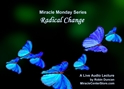 Radical Change In miracles, Miracle Monday, Audio, Lecture, Audio Lecture, Robin Duncan, Miracle Center Ca, ready, ACIM, wealth of, What is Acim,